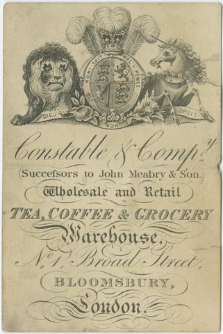 Constable & Compy : successor to John Meabry & Son : wholesale and retail tea, coffee & grocery warehouse : No. 1 Broad Street, Bloomsbury, London.