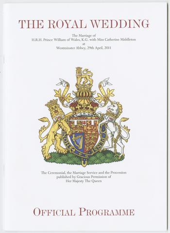 The royal wedding official programme : the marriage of H.R.H. Prince William of Wales, K.G. with Miss Catherine Middleton at Westminster Abbey, 29th April, 2011.