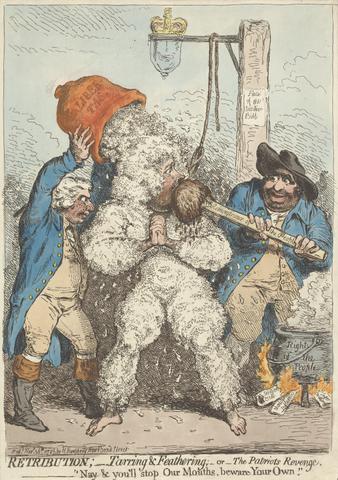 James Gillray Retribution; - Tarring and Feathering; - or - The Patriots Revenge, - Nay You'll Stop Our Mouths, Beware Your Own