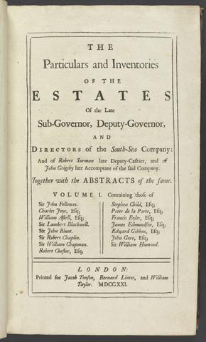 The particulars and inventories of the estates of the sub-governor, deputy governor, and directors of the South-sea company : and of Robert Surman, late deputy-cashier, and of John Grigsby, late accomptant of the said company : together with the abstracts of the same ...