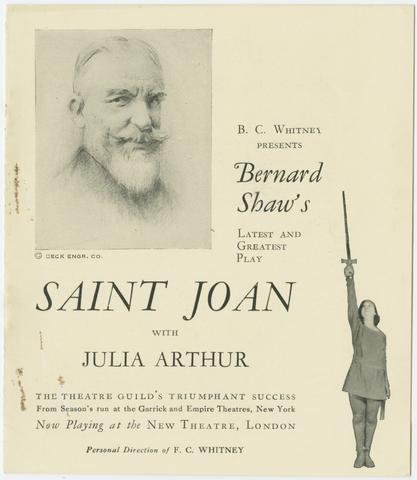 Shaw, Bernard, 1856-1950, creator. B. C. Whitney presents Bernard Shaw's latest and greatest play Saint Joan with Julia Arthur.
