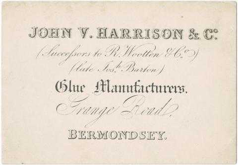 John V. Harrison & Co. : (successors to R. Wootten & Co.) : (late Josh. Barton) : glue manufacturers, Grange Road, Bermondsey.