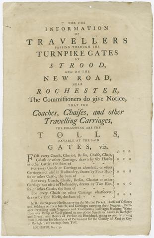 For the information of travellers passing through the Turnpike Gates at Strood, and on the New Road, near Rochester : the Commissioners do give notice, that for coaches, chaises, and other travelling carriages, the following are the tolls payable at the said gates, viz.