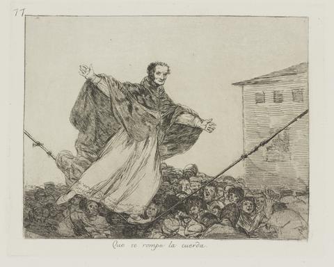 Francisco Goya, Que se rompe la cuerda. (May the Cord Break.), pl. 77 from the series Los desastres de la guerra (The Disasters of War), ca. 1810–20, published 1863