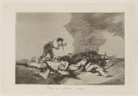 Francisco Goya, Para eso habeis nacido (This Is What You Were Born For), pl. 12 from the series Los desastres de la guerra (The Disasters of War), 1810–1820, published 1863
